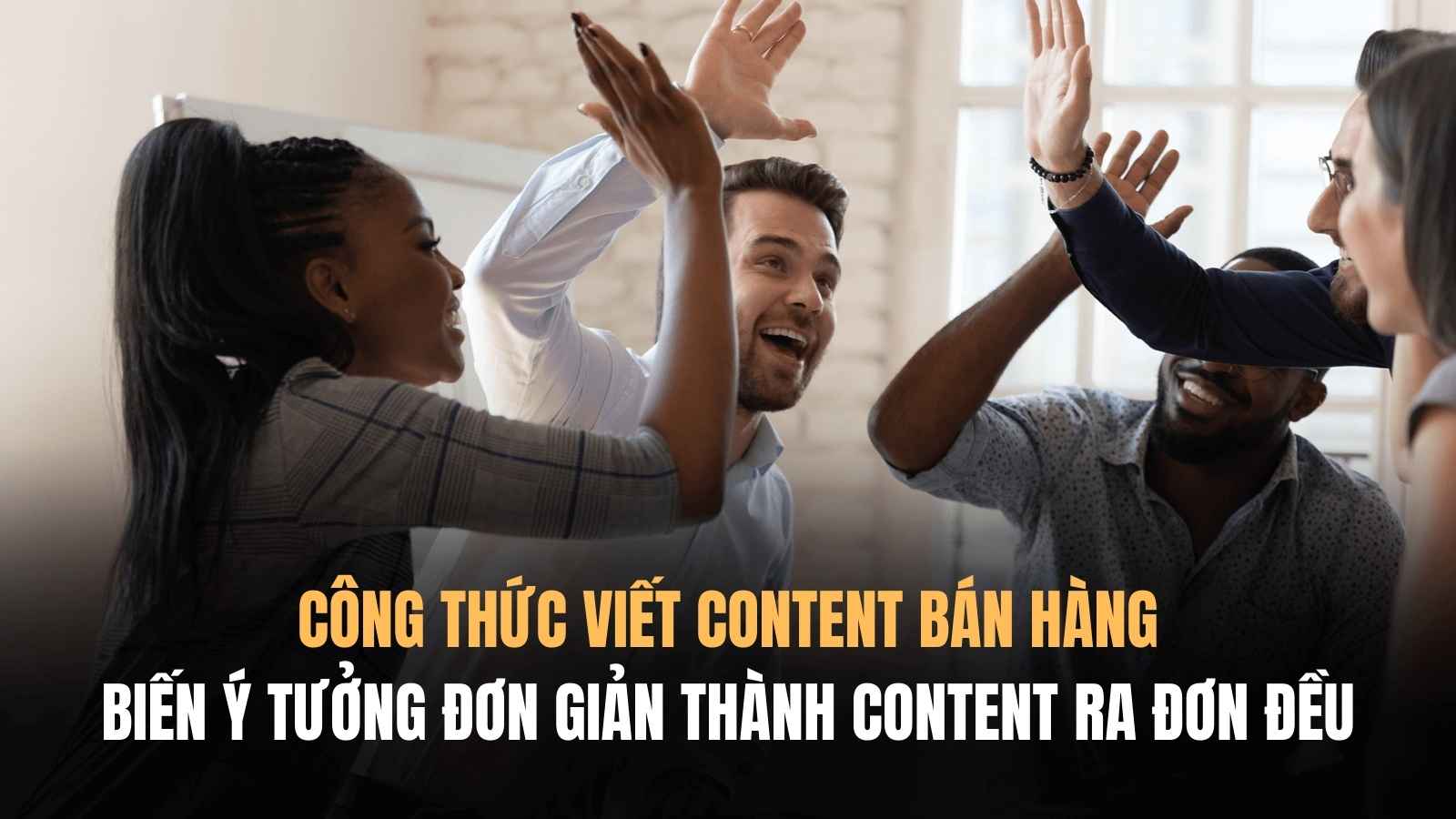 Công thức viết content bán hàng: Từ ý tưởng thành content ra đơn