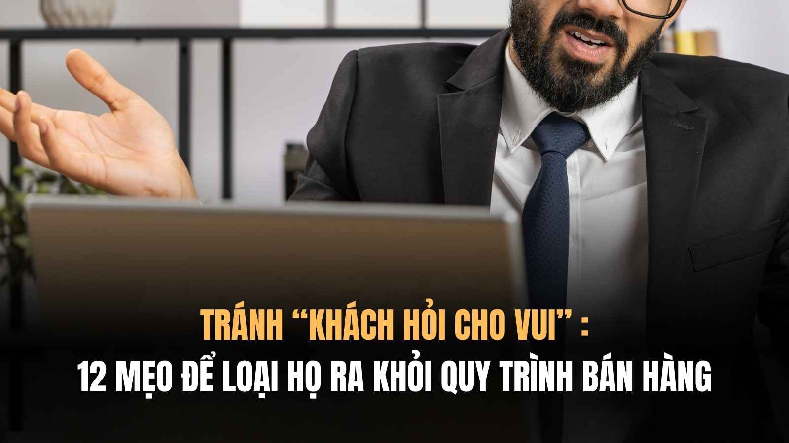 12 CÁCH LỌC BỎ KHÁCH HÀNG KHÔNG NGHIÊM TÚC