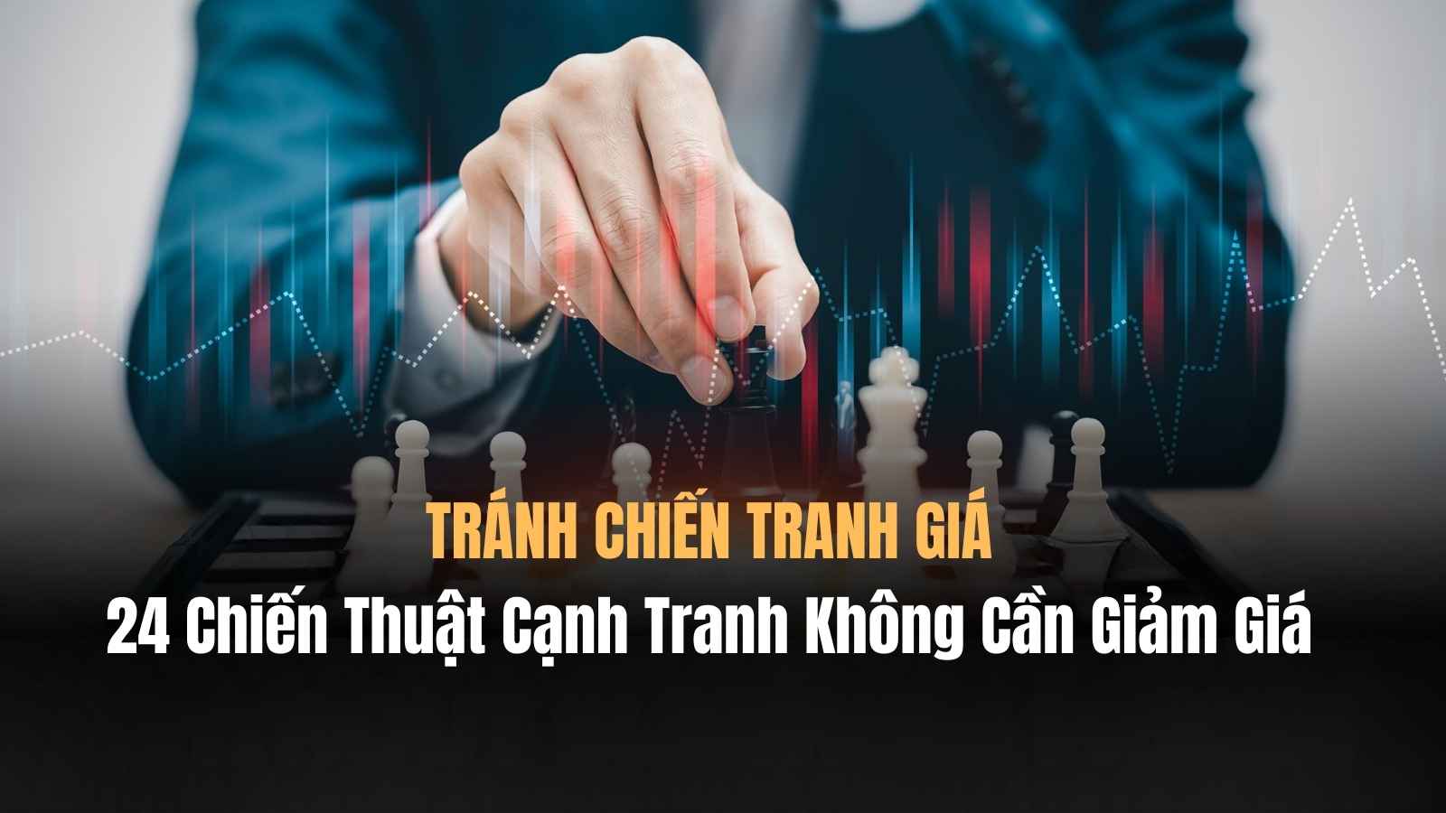 TRÁNH CHIẾN TRANH GIÁ: 24 Chiến Thuật Cạnh Tranh